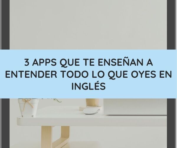 3 apps que te enseñan a entender todo lo que oyes en inglés