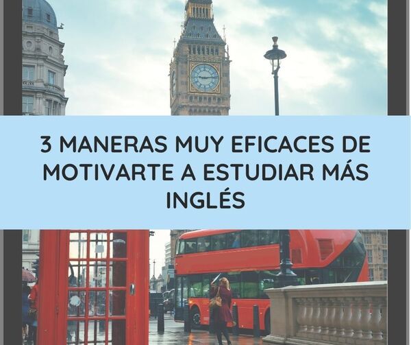 3 maneras muy eficaces de motivarte a estudiar más inglés